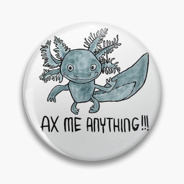 Item preview, Axolotl Pun, Ax Me Anything designed and sold by badlydrawnbabe.