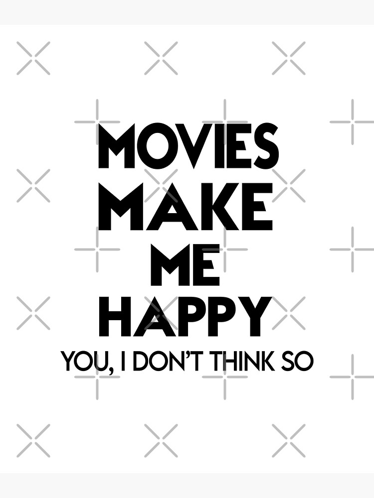 "Movies make me happy" Poster for Sale by TheCoolPhantom Redbubble