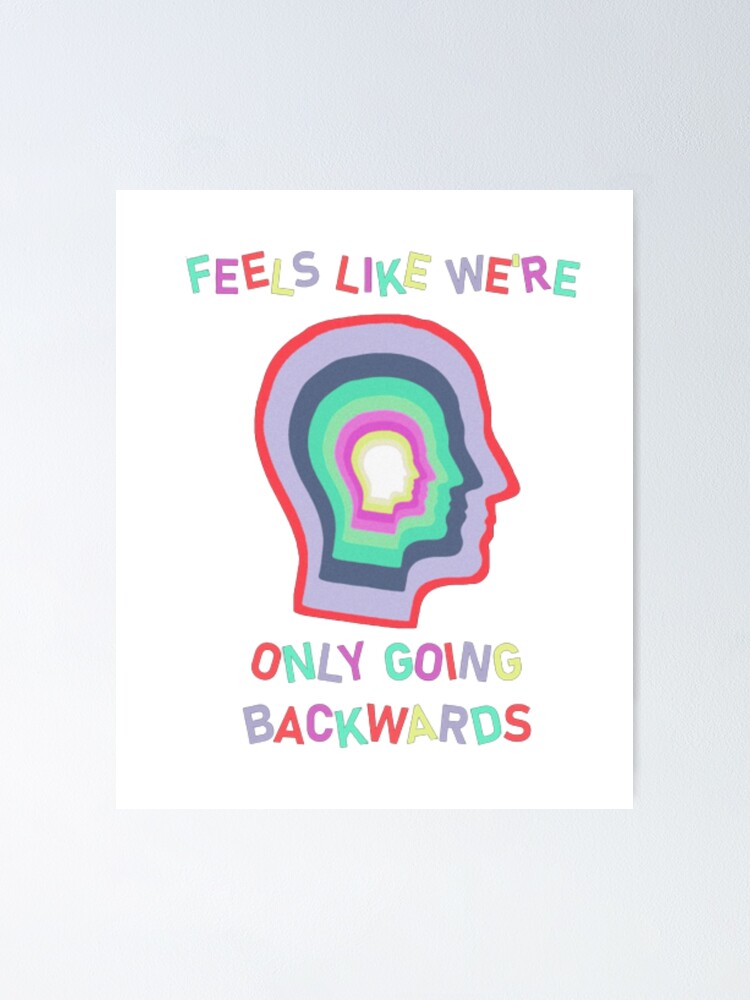 "it Feels Like We Only Go Backwards" Poster for Sale by HimoViral98