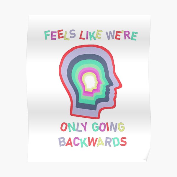 "it Feels Like We Only Go Backwards" Poster for Sale by HimoViral98 Redbubble