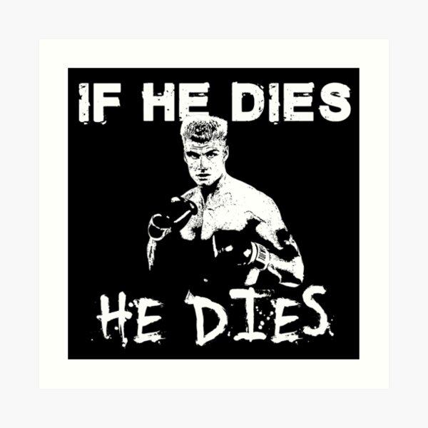 Ivan Drago rocky 4 If he dies, He dies Art Print
