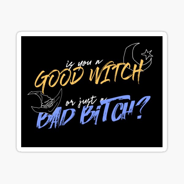 Good Witch or Bad Bitch? Sticker