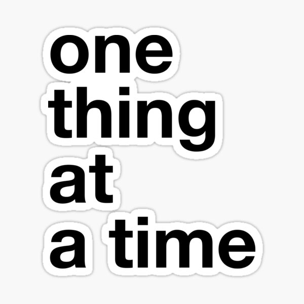 one-thing-at-a-time-sticker-for-sale-by-jefvanacoleyen-redbubble