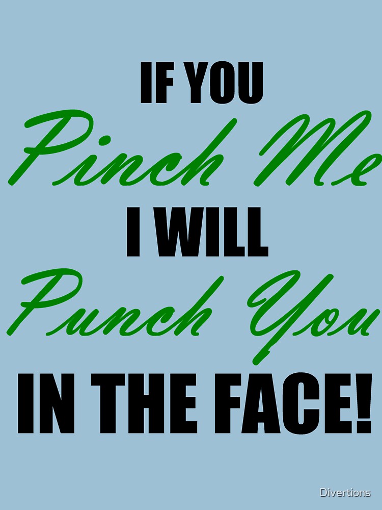 "IF YOU PINCH ME I WILL PUNCH YOU IN THE FACE" Tshirt by Divertions Redbubble