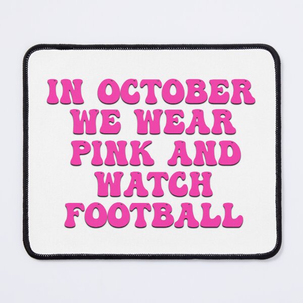 Item preview, In October We Wear Pink And Watch Football designed and sold by Wickedsherry13.