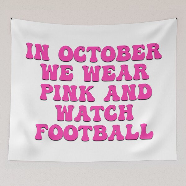 Item preview, In October We Wear Pink And Watch Football designed and sold by Wickedsherry13.