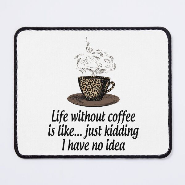 Item preview, Life without coffee is like...just kidding i have no idea designed and sold by Samadi style.