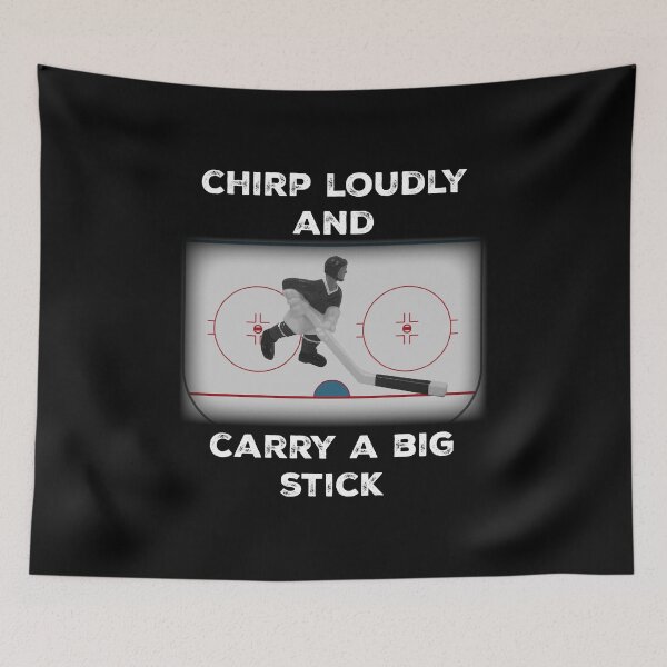 Item preview, Chirp Loudly and Carry a Big Stick designed and sold by Hockey 24x7.