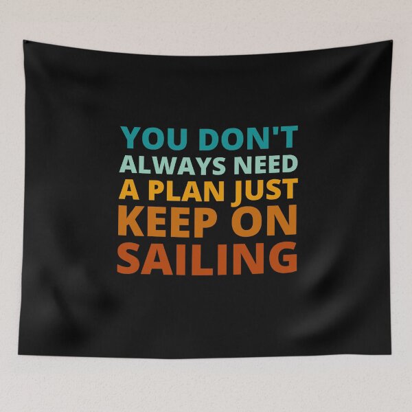 Item preview, You Don't Always Need a Plan Just Keep on Sailing designed and sold by Crafty-Mornings.