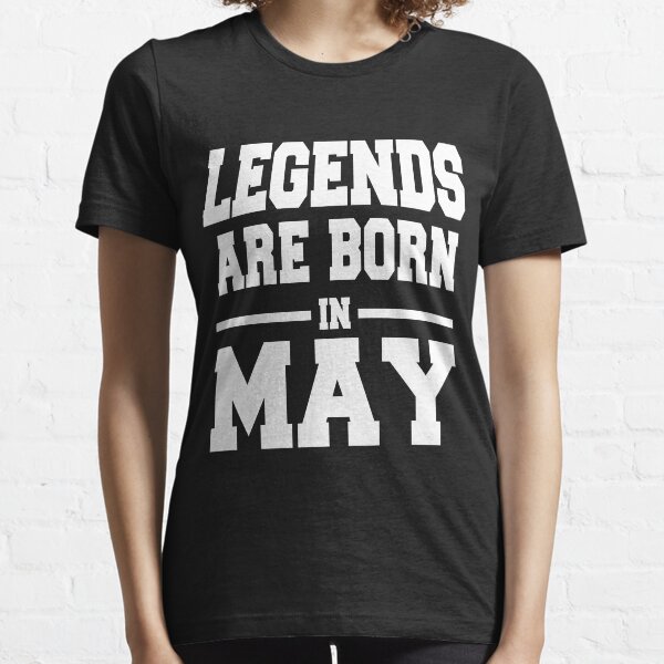 LEGENDS ARE BORN IN MAY Essential T-Shirt