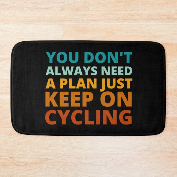 Item preview, You Don't Always Need a Plan Just Keep on Cycling designed and sold by Crafty-Mornings.
