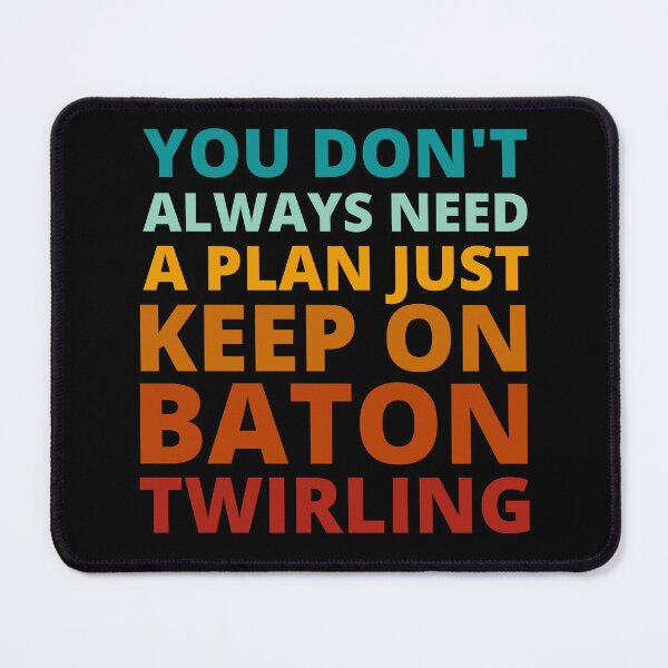 Item preview, You Don't Always Need a Plan Just Keep on Baton Twirling designed and sold by Crafty-Mornings.