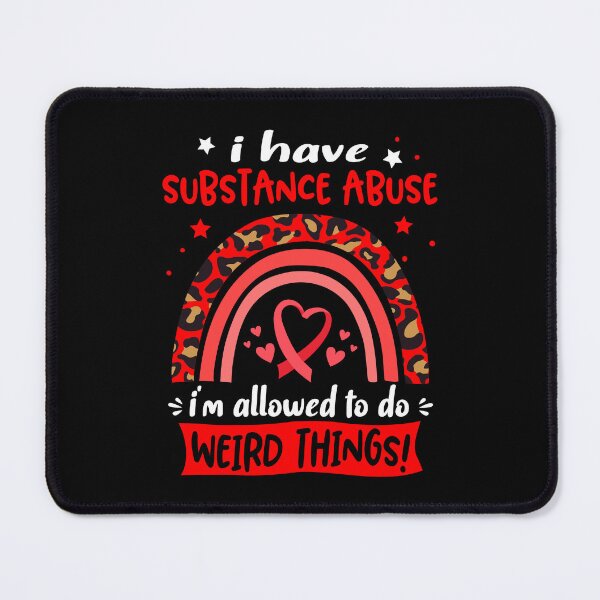 Item preview, Substance Abuse Awareness - I have Substance Abuse i am allowed to do Weird Things! designed and sold by KirstybShop.