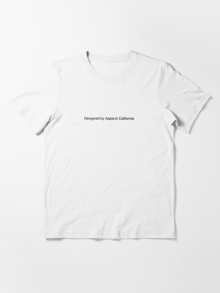 Designed by Apple in California | Essential T-Shirt