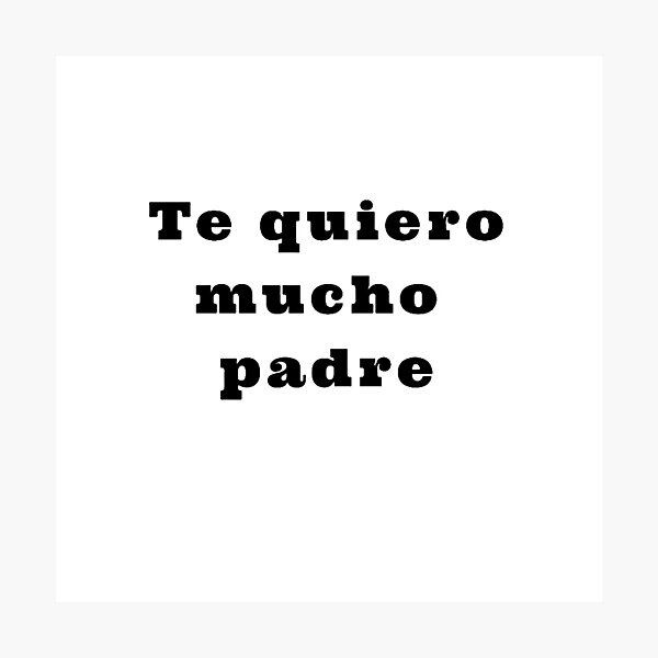 Lámina fotográfica «te quiero mucho padre» de Bouzaidi | Redbubble