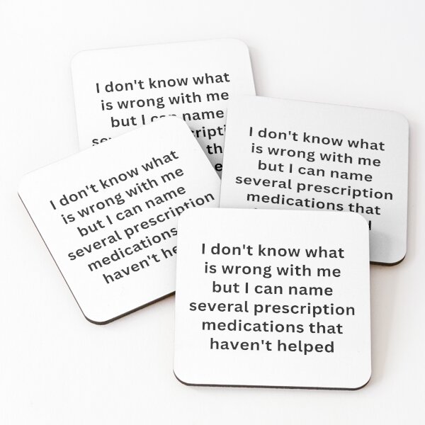 Item preview, I don't know what is wrong with me but I can name several prescription medications that haven't helped designed and sold by StoreGoHard.