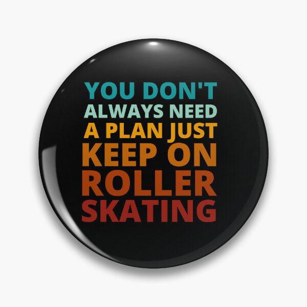 Item preview, You Don't Always Need a Plan Just Keep on Roller Skating designed and sold by Crafty-Mornings.