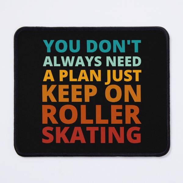 Item preview, You Don't Always Need a Plan Just Keep on Roller Skating designed and sold by Crafty-Mornings.