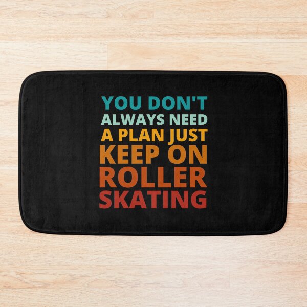 Item preview, You Don't Always Need a Plan Just Keep on Roller Skating designed and sold by Crafty-Mornings.