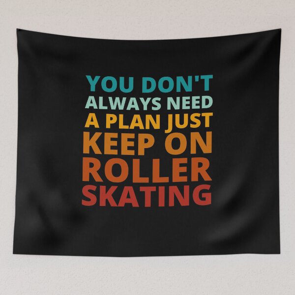 Item preview, You Don't Always Need a Plan Just Keep on Roller Skating designed and sold by Crafty-Mornings.