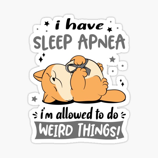 "Sleep Apnea Awareness Funny I have Sleep Apnea i'm allowed to do Weird