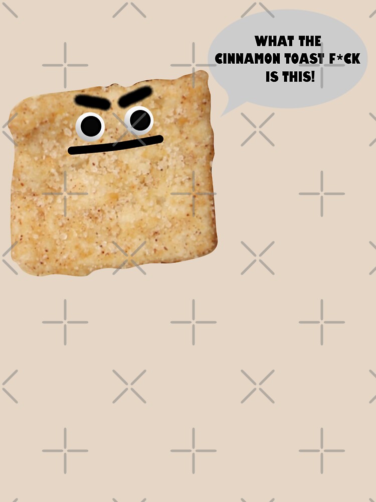 "Cinnamon Toast Crunch , What The Cinnamon Toast , Angry and Bushy