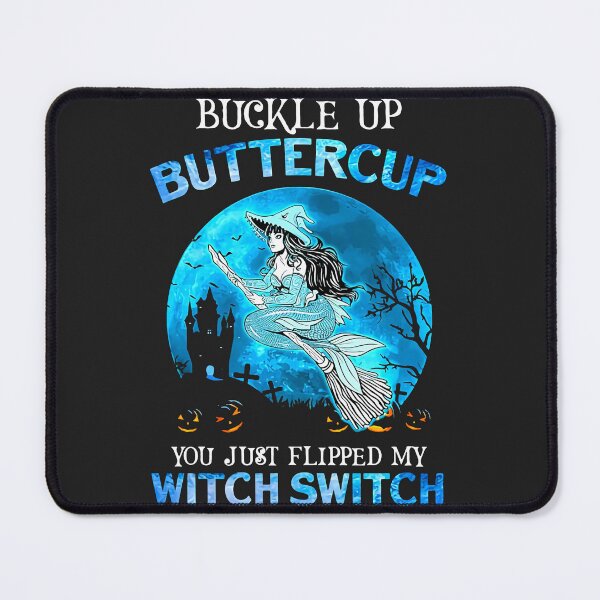 Item preview, Buckle Up Buttercup You Just Flipped My Witch Switch designed and sold by alanxgoldberger.
