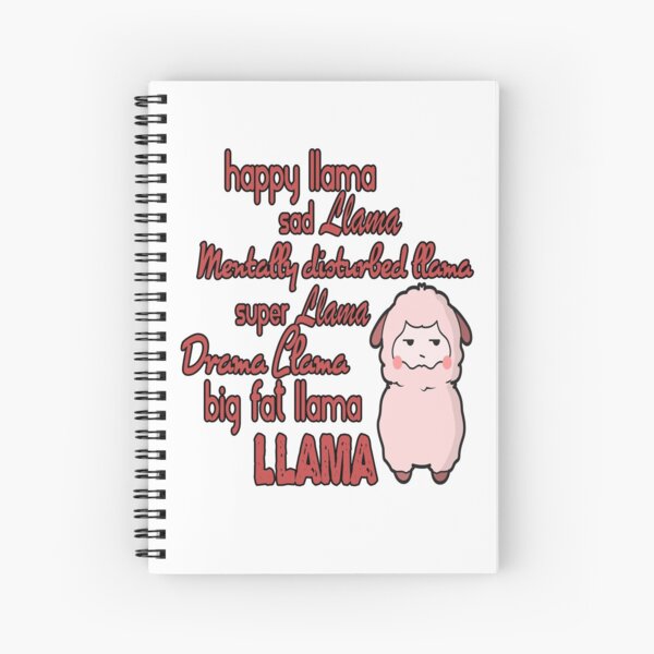 Happy Llama Sad Llama Mentally Disturbed Llama Super Llama Drama Llama Big Fat Llama Spiral Notebook