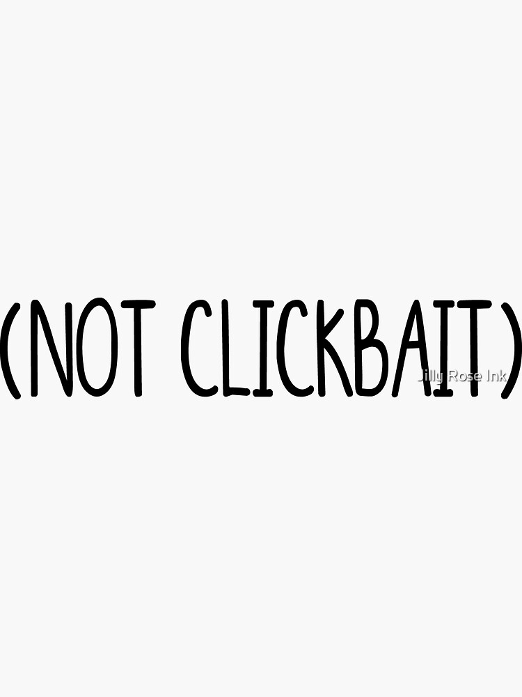 "( Not Clickbait )" Sticker for Sale by JillianLaManna Redbubble