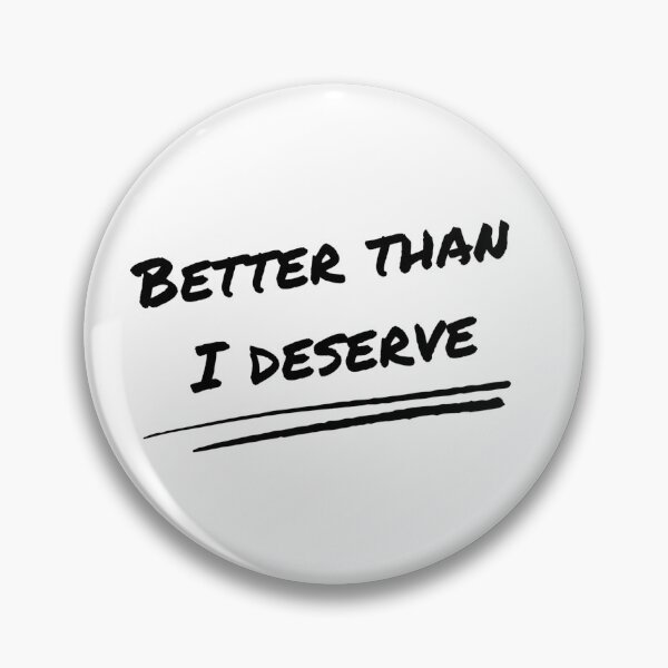 Item preview, Better than I deserve designed and sold by MoonDaisy77.