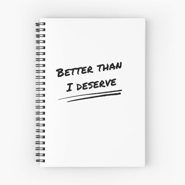 Item preview, Better than I deserve designed and sold by MoonDaisy77.