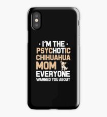 I'M THE PSYCHOTIC CHIHUAHUA MOM iPhone Case