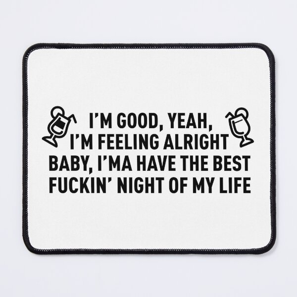 Item preview, I'm Good I'm Feeling Alright, I'ma Have The Best **** Night OF My Life (Original) designed and sold by FilipeFerreira.