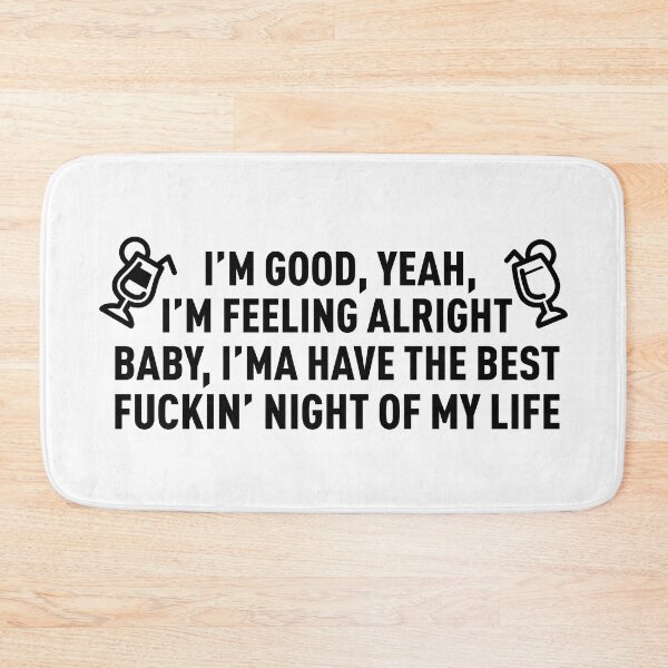 Item preview, I'm Good I'm Feeling Alright, I'ma Have The Best **** Night OF My Life (Original) designed and sold by FilipeFerreira.