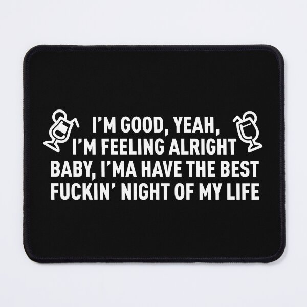 Item preview, I'm Good I'm Feeling Alright, I'ma Have The Best **** Night OF My Life (White) designed and sold by FilipeFerreira.