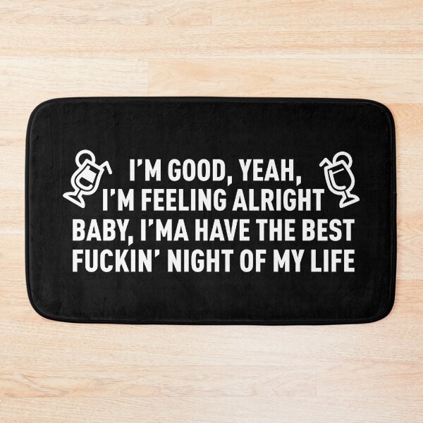Item preview, I'm Good I'm Feeling Alright, I'ma Have The Best **** Night OF My Life (White) designed and sold by FilipeFerreira.