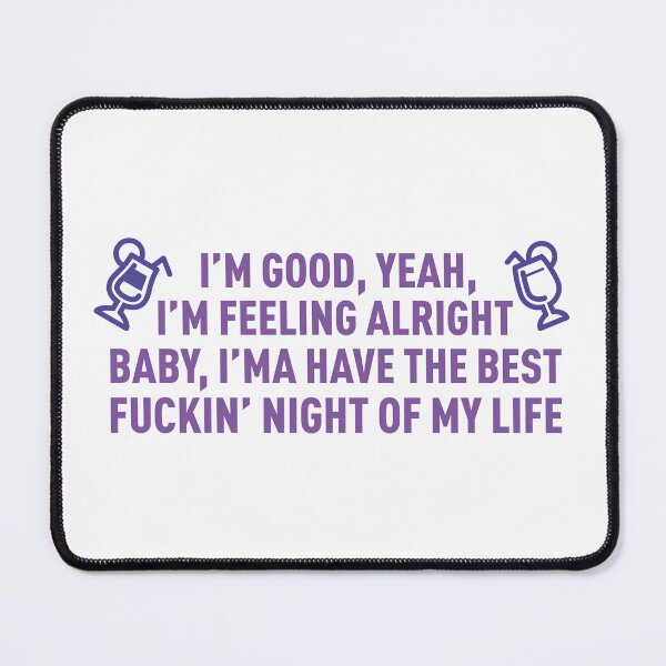 Item preview, I'm Good I'm Feeling Alright, I'ma Have The Best **** Night OF My Life (Colors) designed and sold by FilipeFerreira.