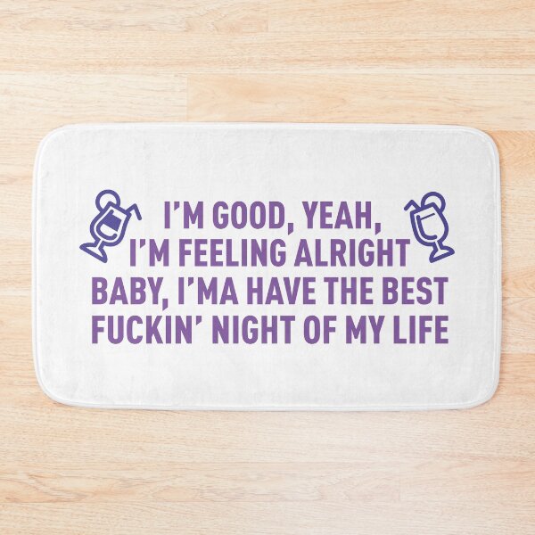 Item preview, I'm Good I'm Feeling Alright, I'ma Have The Best **** Night OF My Life (Colors) designed and sold by FilipeFerreira.