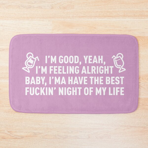 Item preview, I'm Good I'm Feeling Alright, I'ma Have The Best **** Night OF My Life (Pink) designed and sold by FilipeFerreira.