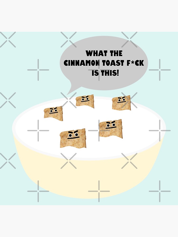 "Cinnamon Toast Crunch , What The Cinnamon Toast , Angry and Bushy