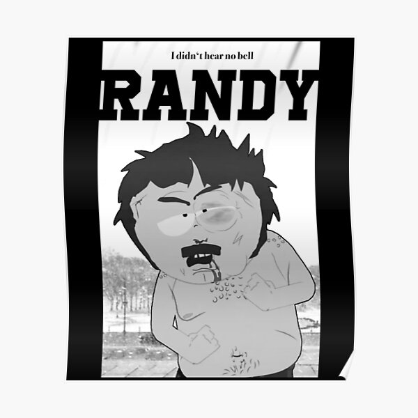 South Park Randy I Didn T Hear No Bell Poster For Sale By Xanderlee7 Redbubble