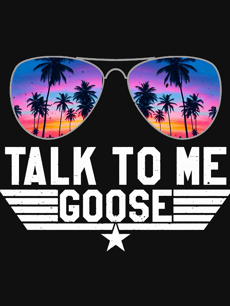 Talk To Me Goose Top Gun Design Style T-Shirt, hoodie, sweater