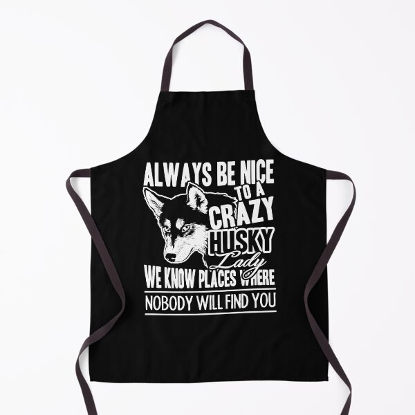Item preview, Always Be Nice To A Crazy Husky Lady designed and sold by UnknownArtistt.