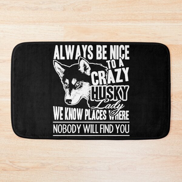 Item preview, Always Be Nice To A Crazy Husky Lady designed and sold by UnknownArtistt.