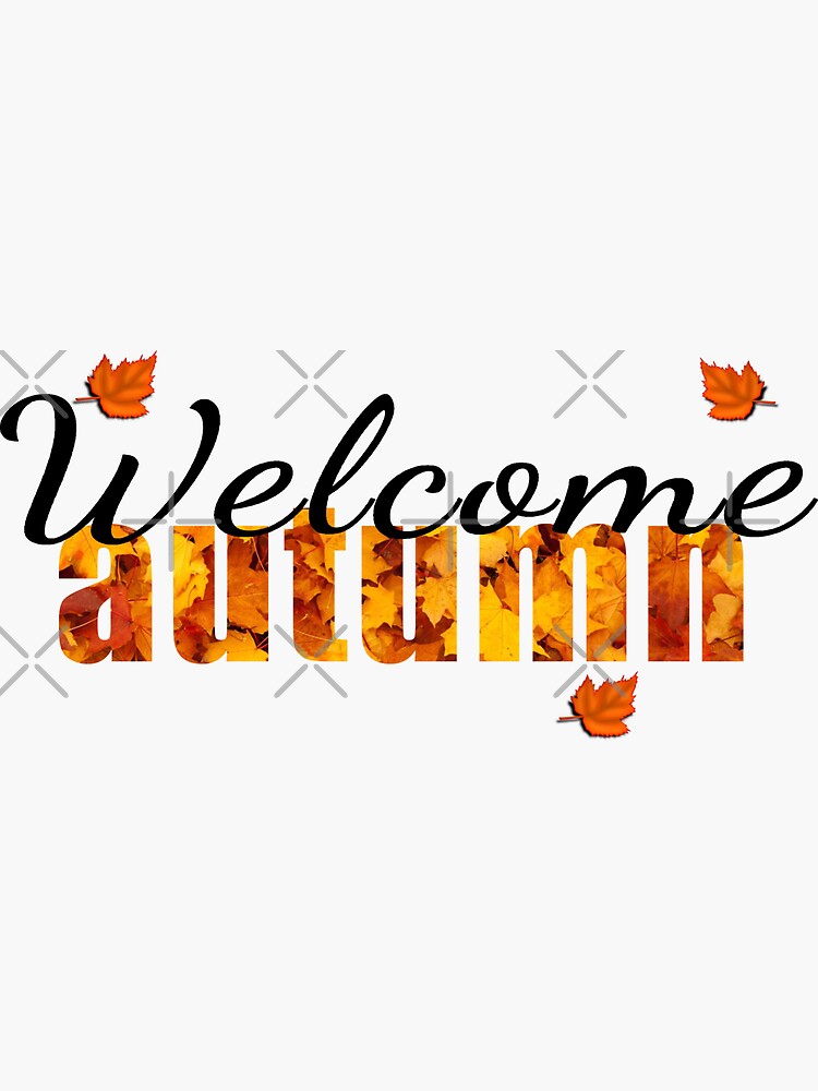 Welcome Autumn Welcome Fall Autumn Is Here Sticker For Sale By Rimoshop101 Redbubble