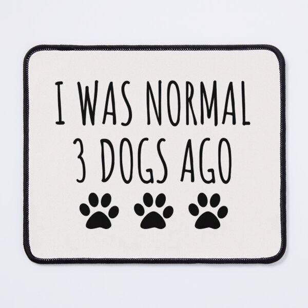 Item preview, I Was Normal 3 Dogs Ago designed and sold by TaylorChaltha1.