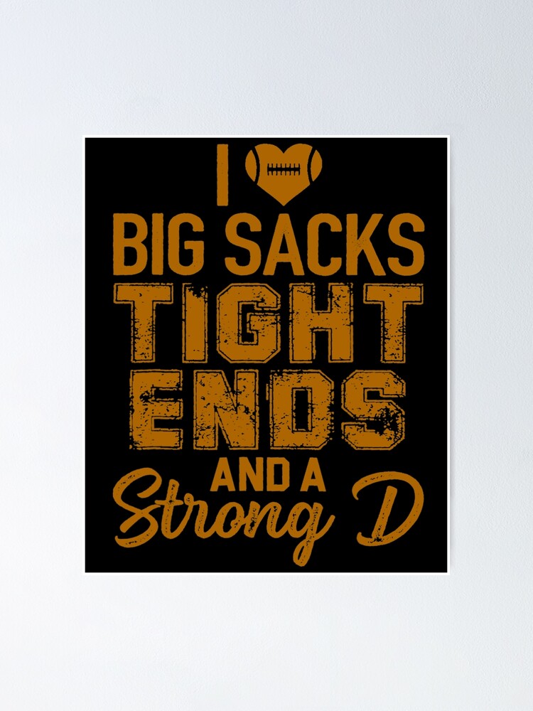 "I Love Big Sacks Tight Ends and A Strong D Funny" Poster for Sale by