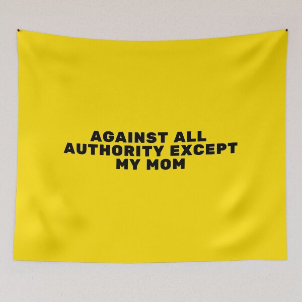 Item preview, Against All Authority Except My Mom designed and sold by Grace-Gorilla.