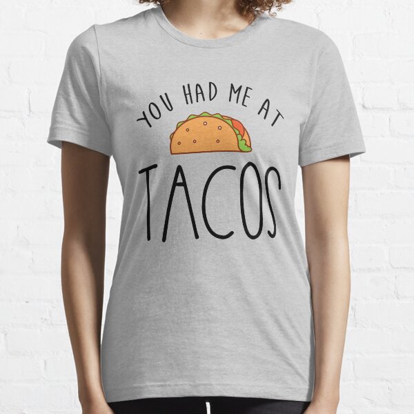 You Had Me At Tacos - Tacos Lovers Essential T-Shirt