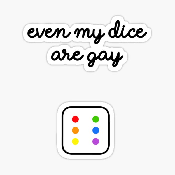 Even My Dice Are Gay Sticker